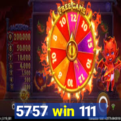 5757 win 111